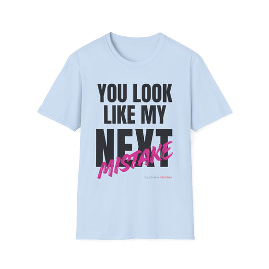 You Look Like My Next Mistake T-Shirt | CartOrial